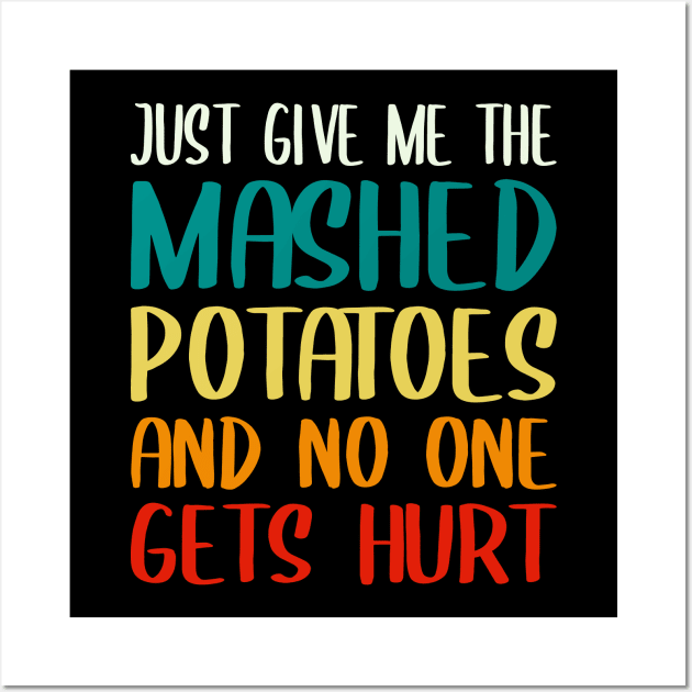 Just Give Me The Mashed Potatoes Funny Thanksgiving Christmas Wall Art by DragonTees